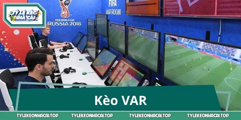 Kèo VAR – “Biến Số” Trên Sân Cỏ Khiến Dân Cược Mê Mẩn